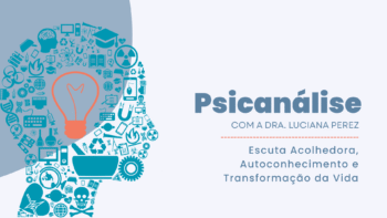 Psicanálise com a Dra. Luciana Perez